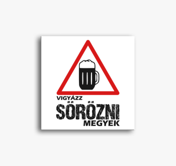 Vigyázz sörözni megy...