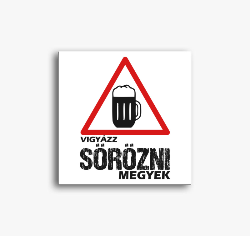 Vigyázz sörözni megyek vászonkép