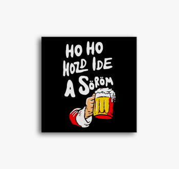 Ho Ho Hozd Ide a Sör...