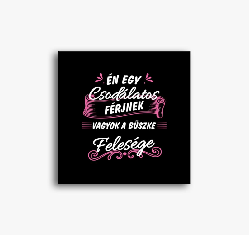 Én egy csodálatos férjnek vagyok a büszke felesége vászonkép