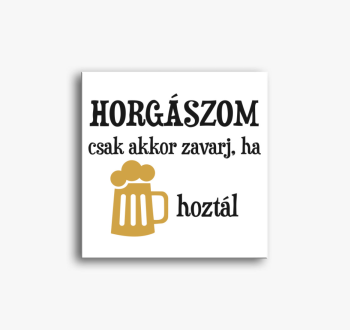 Horgászom csak akkor...
