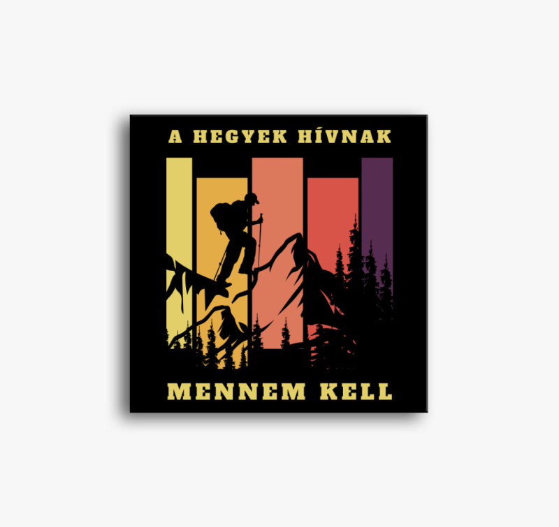 A hegyek hívnak  mennem kell  vászonkép - magyar felirat