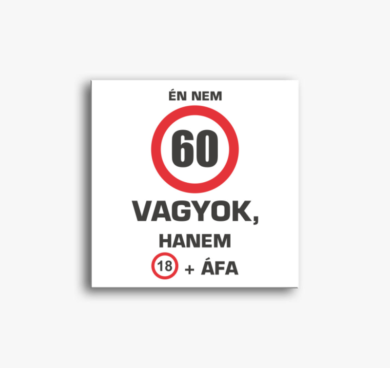 Én nem (beírható évszámmal!) vagyok, hanem 18+ áfa vászonkép