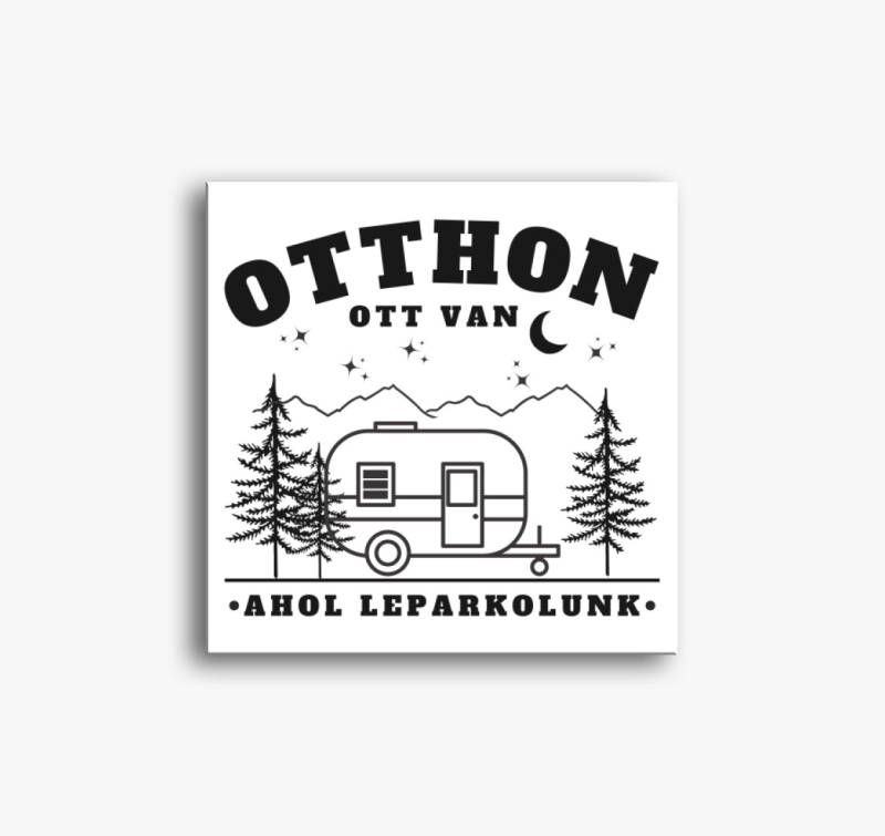 Lakókocsi - Az otthon ott van, ahol leparkolunk vászonkép - magyar felirat