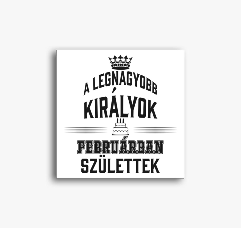 A legnagyobb királyok februárban születtek születésnapi vászonkép