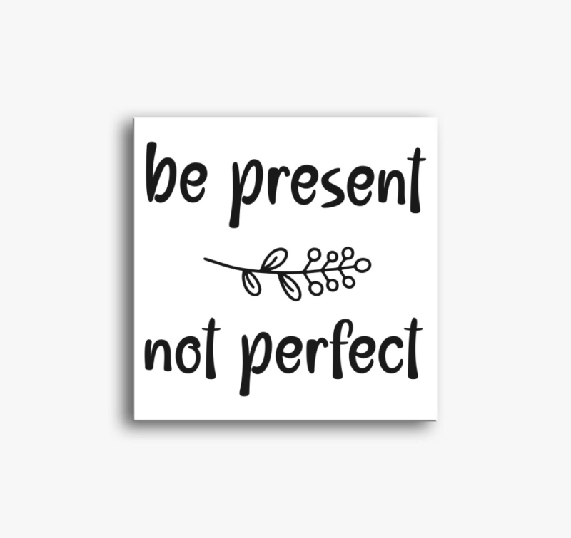 Be present not perfect vászonkép