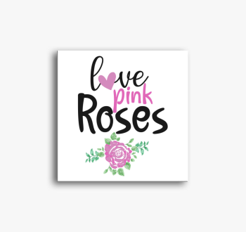 Love Pink Roses vász
