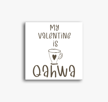 My Valentine is Qahw...