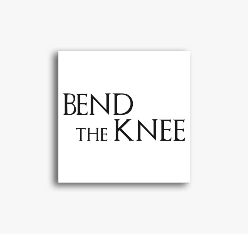 Bend the Knee - Trónok harca vászonkép