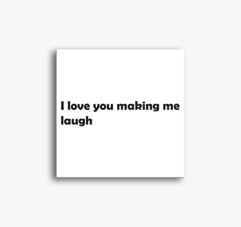 I love You making me...