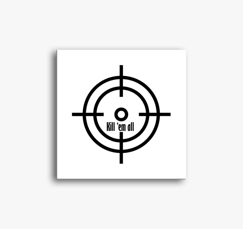 Kill em all vászonkép