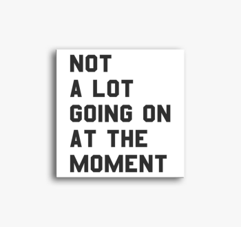 Not a lot going on a...