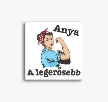 Anya a legerősebb an...