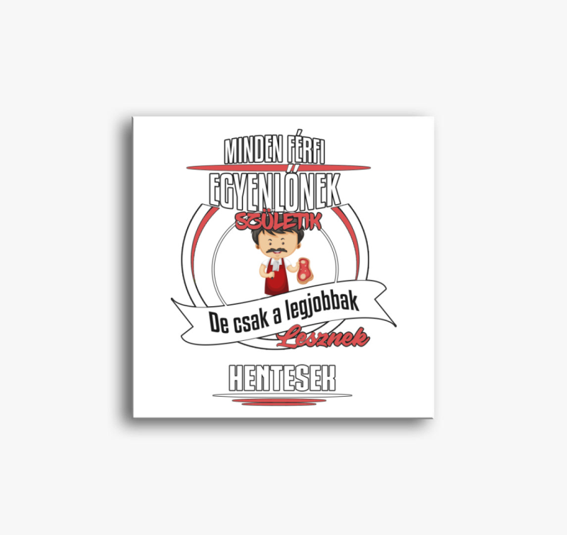 A legjobbak lesznek hentesek vászonkép