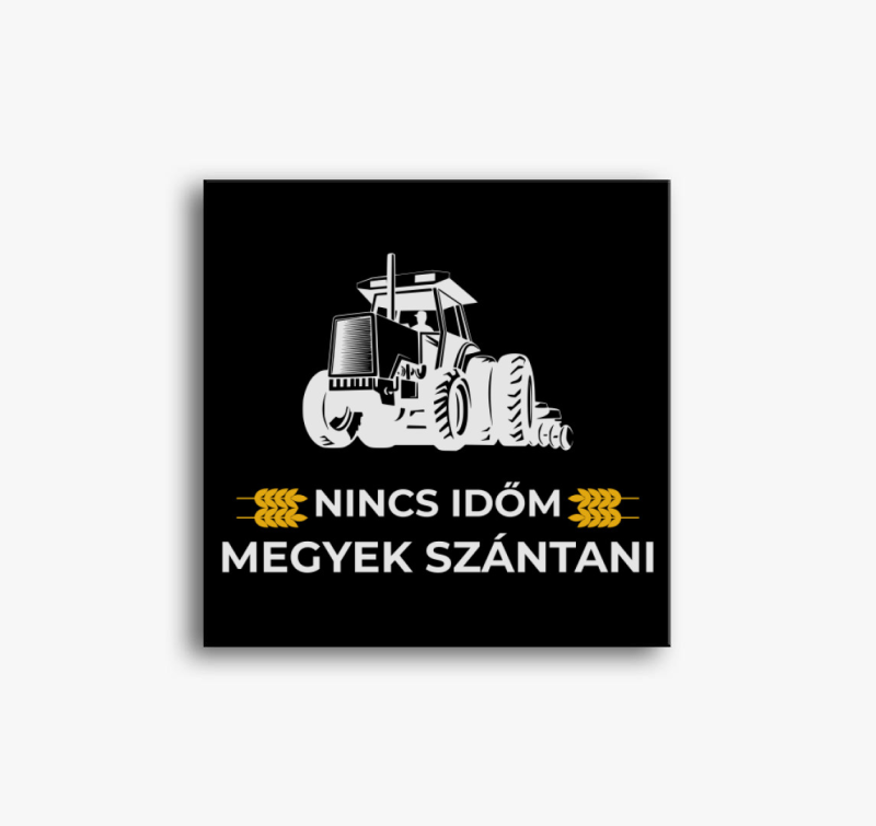 Nincs időm megyek szántani vászonkép