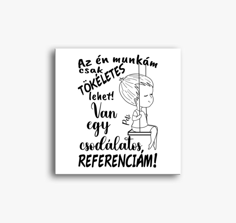 Az én munkám csak tökéletes lehet, csodálatos referenciám egy fiú vászonkép
