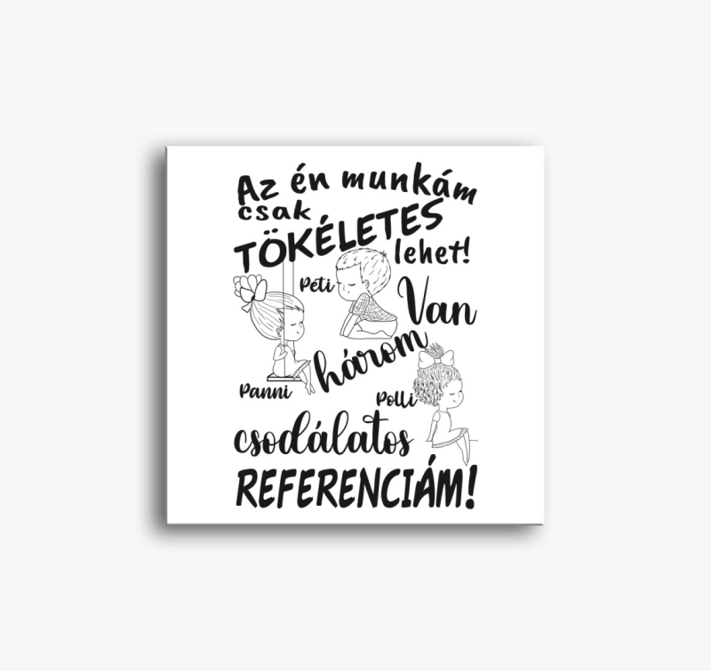 Az én munkám csak tökéletes lehet, csodálatos referenciám fiú lány lány vászonkép