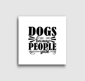 Dogs because vászonkép