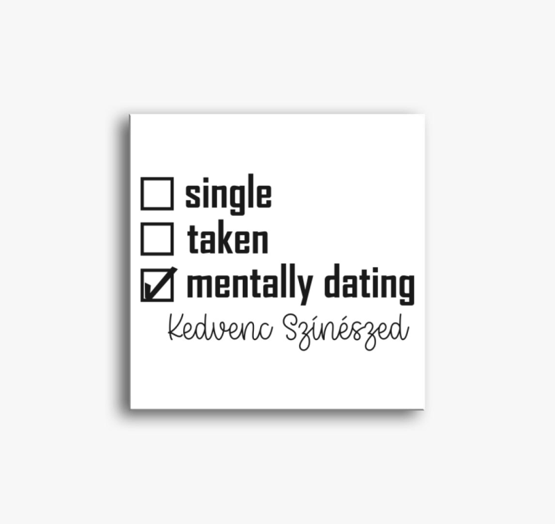 Mentally dating EGYEDI vászonkép