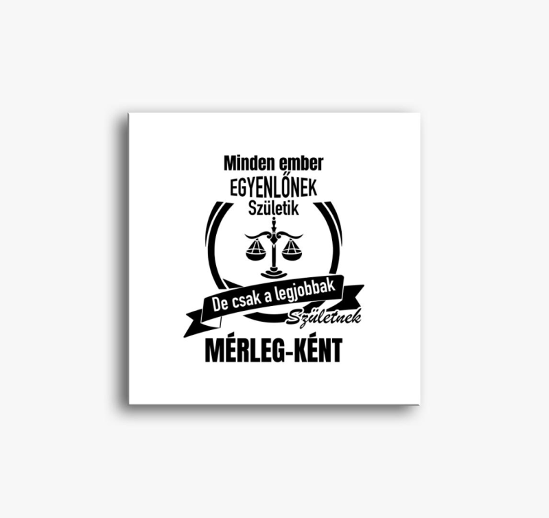 A legjobbak születnek mérleg-ként - mérleg horoszkóp vászonkép