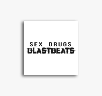 Sex drugs blastbeats...