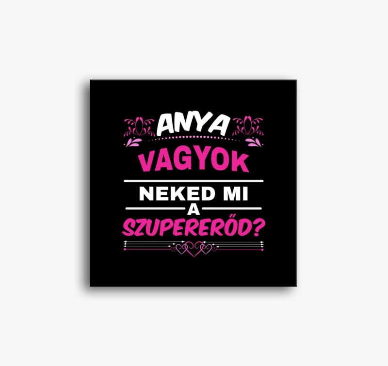 Anya vagyok neked mi a szupererőd anya vászonkép