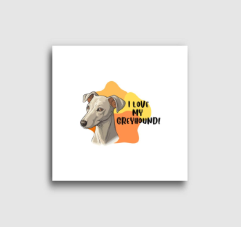 I love my Greyhound vászonkép
