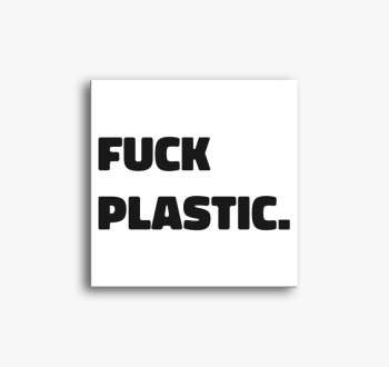 Fuck plastic vászonk