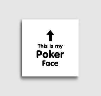 This is my Poker Face vászonkép