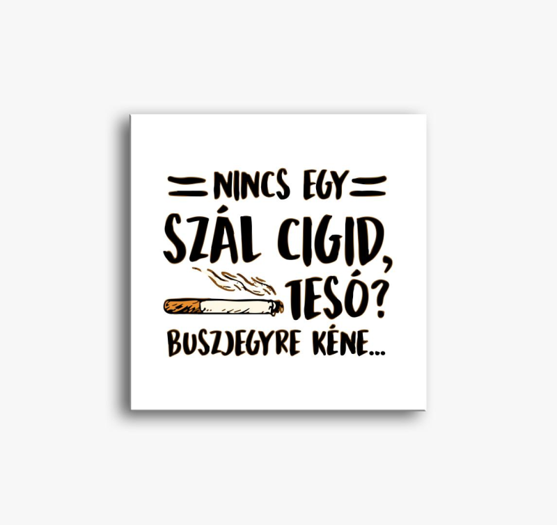 Nincs egy szál cigid vászonkép