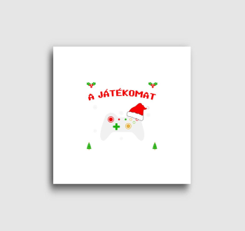 Megállítottam a játékomat karácsonyozni vászonkép