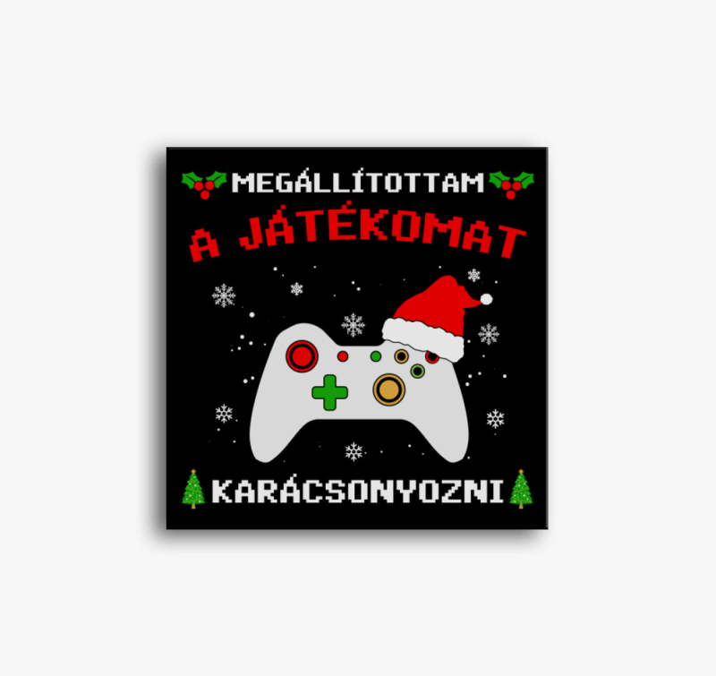 Megállítottam a játékomat karácsonyozni vászonkép