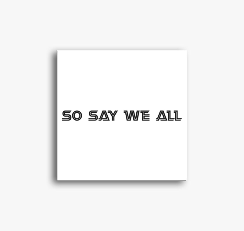 So say we all vászonkép