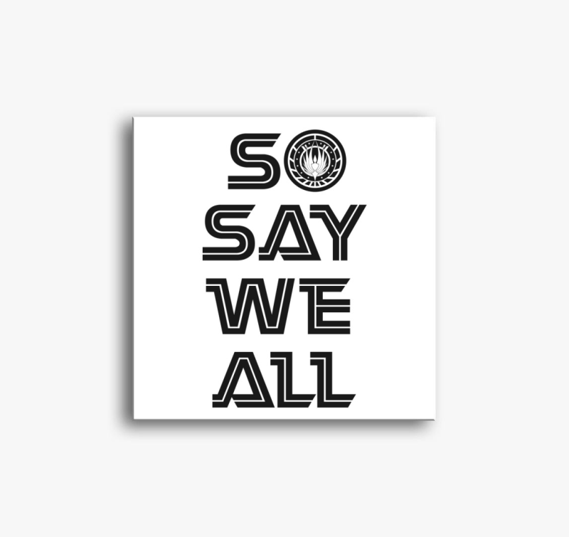 So say we all bsg vászonkép