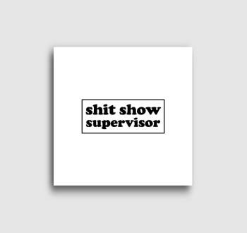 shit show supervisor vászonkép