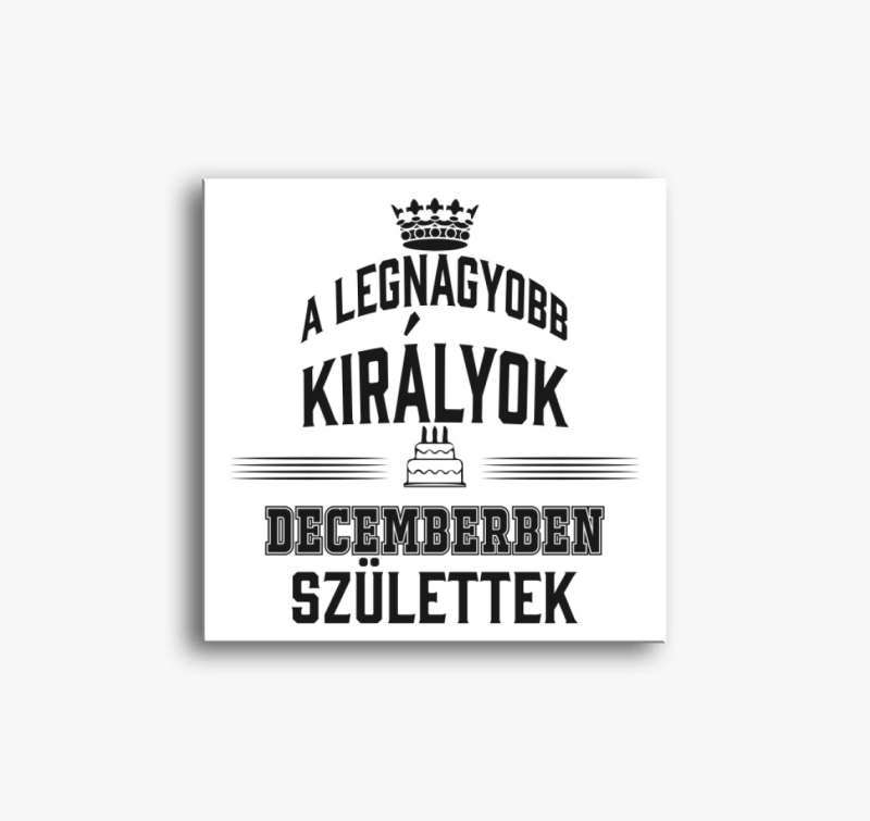 A legnagyobb királyok decemberben születtek vászonkép