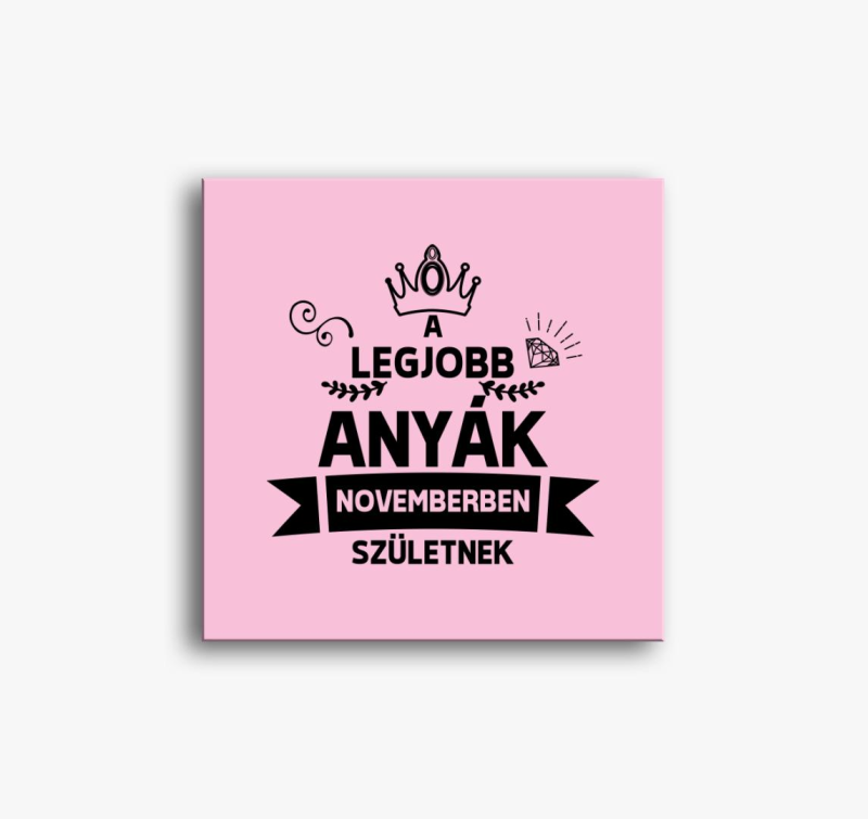 A legjobb anyák novemberben születnek vászonkép