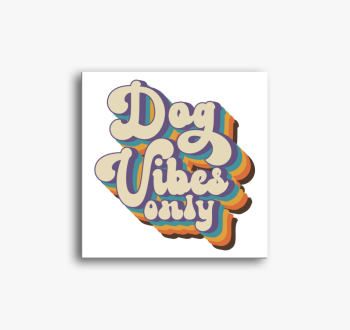 Dog Vibes only vászo