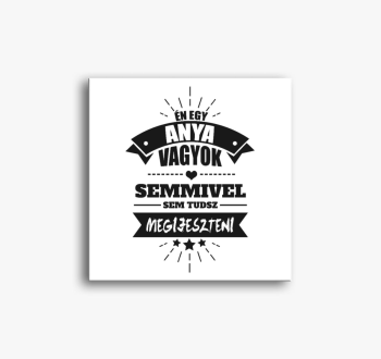 Én egy anya vagyok, ...