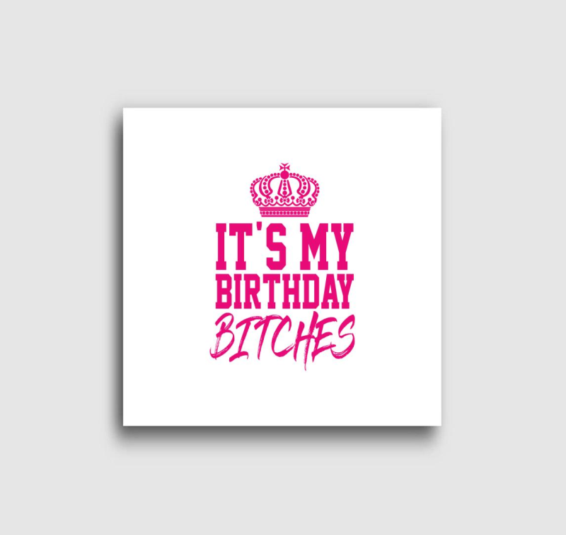 It's my birthday bitches - születésnapos vászonkép