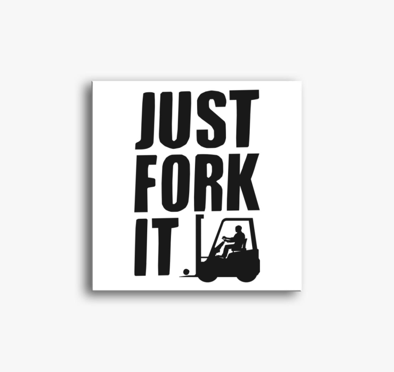 JUST FORK IT - Targoncás vászonkép