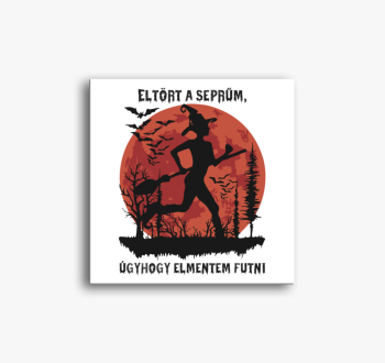 Eltört a seprűm, úgy...