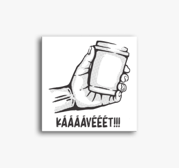 Kell egy kávé vászon