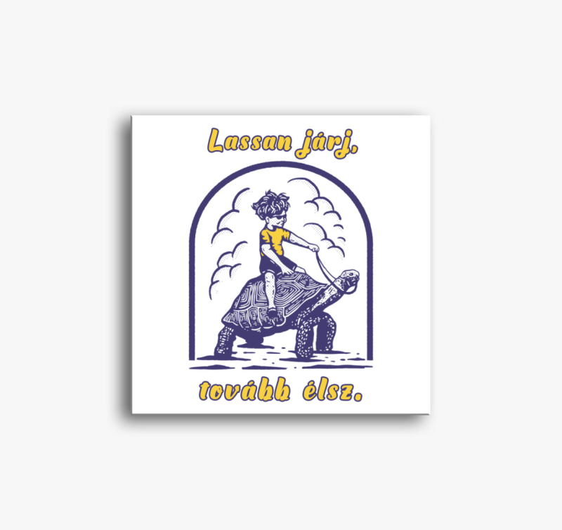 Lassan járj, tovább élsz vászonkép