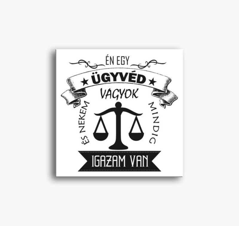 Ügyvéd vászonkép - Mindig igazam van! :)