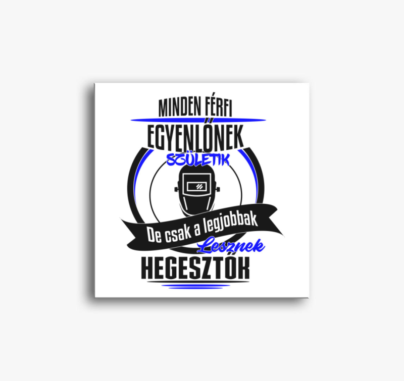 A legjobbak lesznek hegesztők! vászonkép