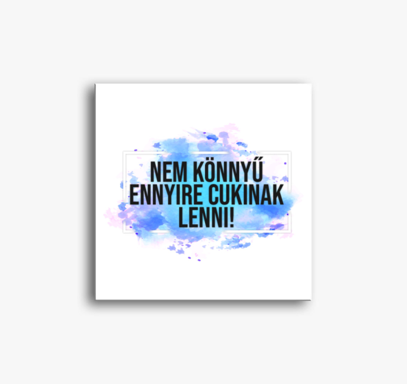 Nem könnyű cukinak lenni vászonkép