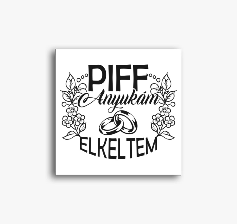 Piff elkeltem anyukám vászonkép