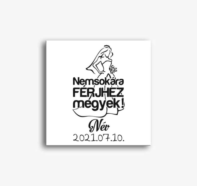 Nem sokára férjhez megyek vászonkép