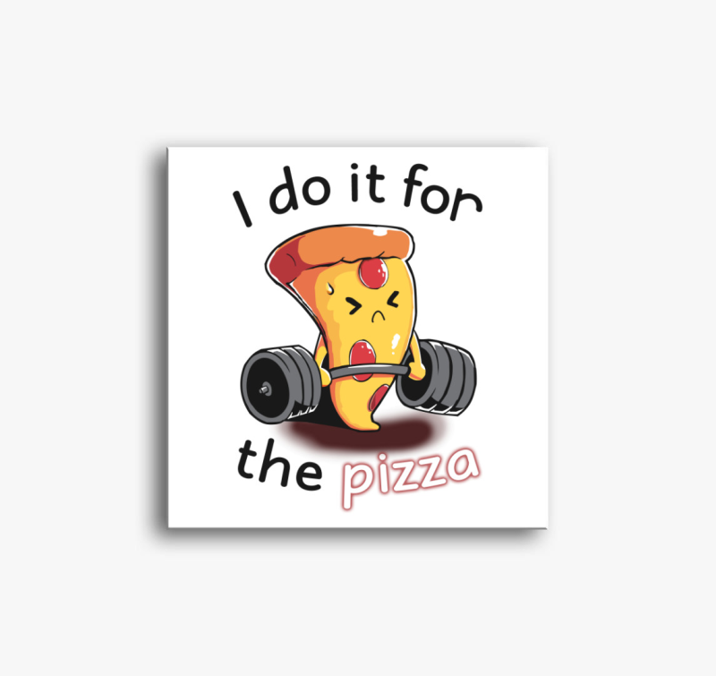 Csak a pizzáért teszem vászonkép